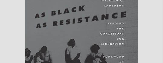 William C. Anderson and Zoé Samudzi, As Black as Resistance: Finding the Conditions for Liberation. AK Press, 2018. 180 pages.