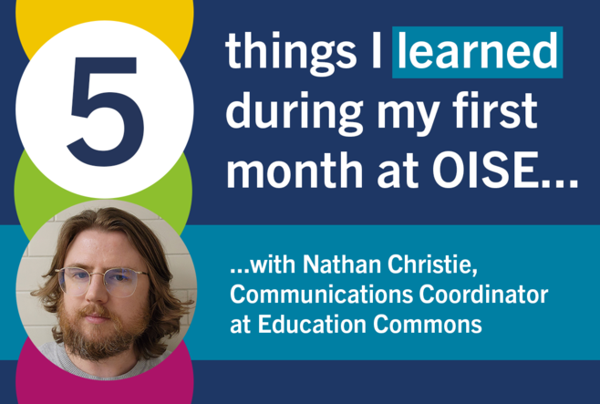 5 things I learned during my first month at OISE, with Nathan Christie, Communications Coordinator at Education Commons