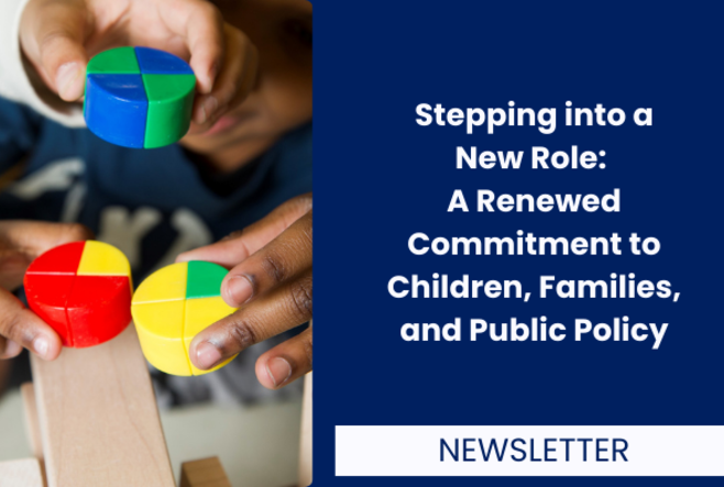 Stepping into a New Role: A Renewed Commitment to Children, Families, and Public Policy