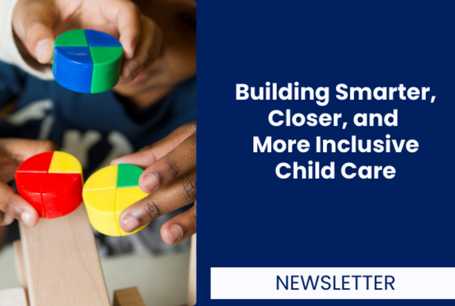 Building Smarter, Closer, and More Inclusive Child Care