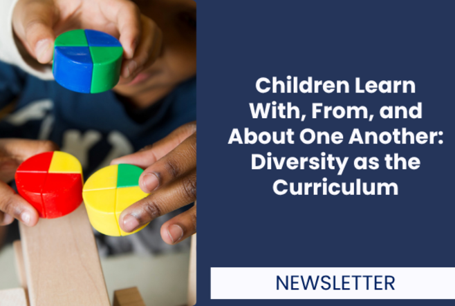 Children Learn With, From, and About One Another: Diversity as the Curriculum
