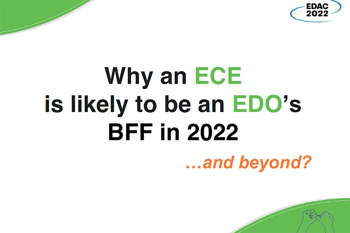A presentation title screen that reads "Why an ECE is likely to be an EDO's BFF in 2022 ...and beyond?"