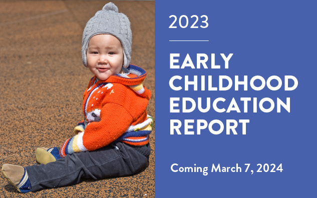 2023 Early Childhood Education Report - Coming March 7, 2024