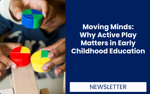 Moving Minds: Why Active Play Matters in Early Childhood Education