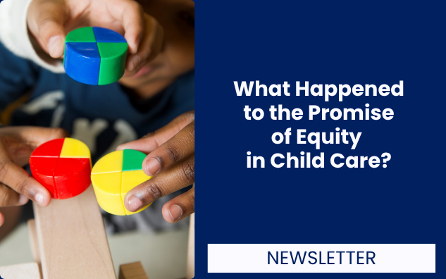 What Happened to the Promise of Equity in Child Care?
