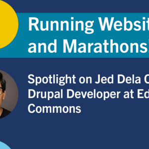 Running Websites and Marathons! Spotlight on Jed Dela Cruz, Drupal Developer at Education Commons
