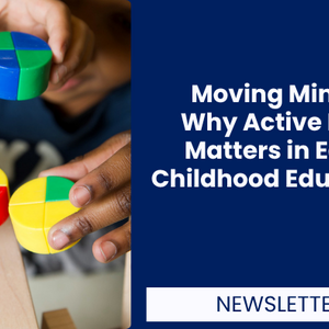 Moving Minds: Why Active Play Matters in Early Childhood Education