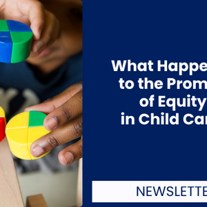 What Happened to the Promise of Equity in Child Care?