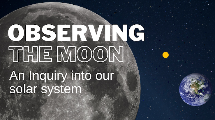 Observing the Moon: An inquiry into our solar system