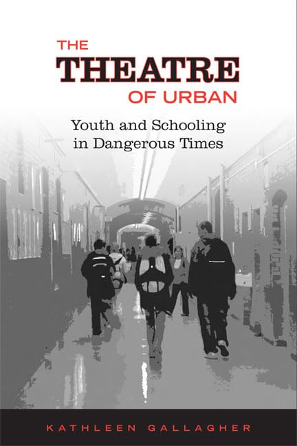 Cover - The Theatre of Urban Youth and Schooling in Dangerous Times