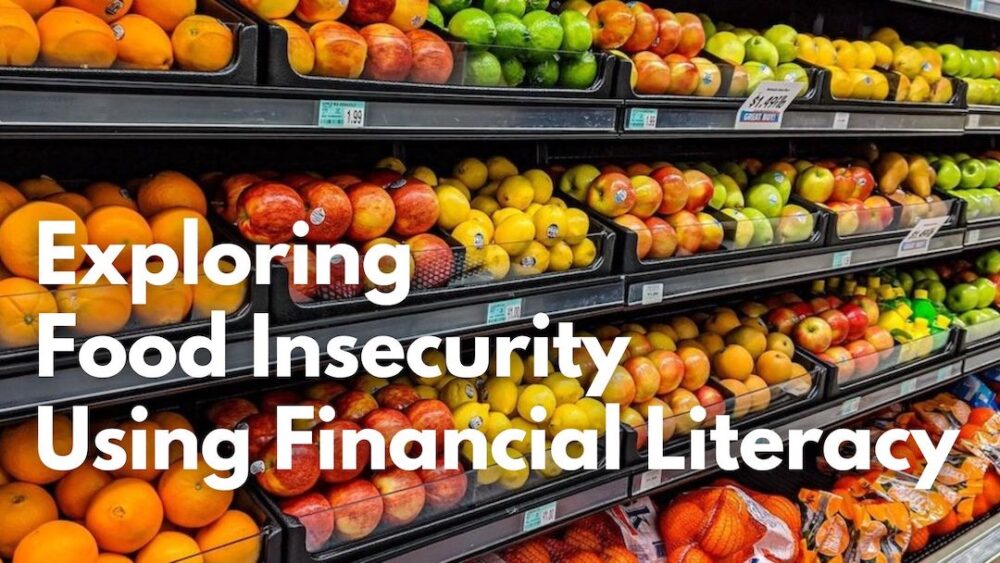 Fruit in a grocery store with a title that reads, "Exploring Food Insecurity Using Financial Literacy".