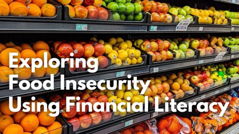 Fruit in a grocery store with a title that reads, "Exploring Food Insecurity Using Financial Literacy".