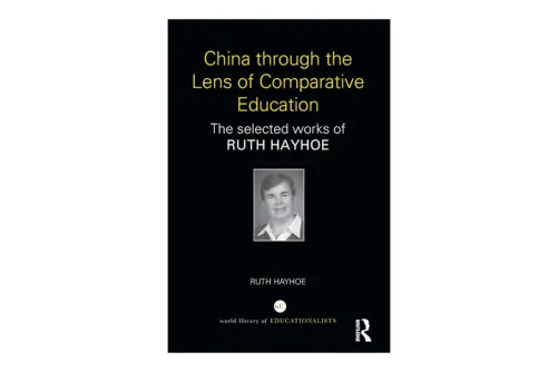 China Through the Lens of Comparative Education: The Selected Works of Ruth Hayhoe