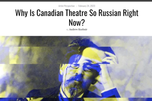 Why Is Canadian Theatre So Russian Right Now?