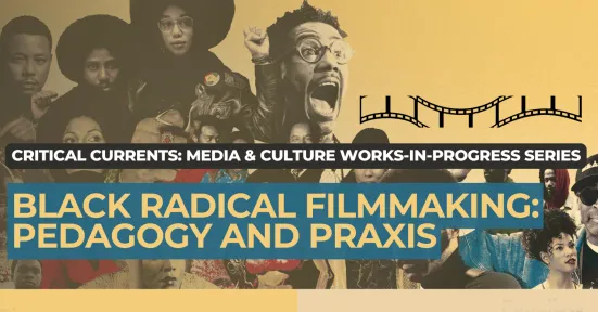 An event poster for the event, "Black Radical Filmmaking: Pedagogy and Praxis".