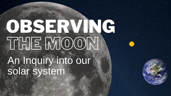 Observing the Moon: An inquiry into our solar system