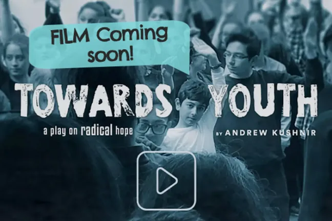 Towards Youth: A Play on Radical Hope (Coming Soon)
